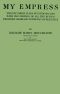 [Gutenberg 64444] • My empress · twenty-three years of intimate life with the empress of all the Russias from her marriage to the day of her exile